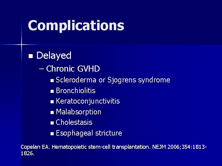 Complications n Delayed – Chronic GVHD n Scleroderma or Sjogrens syndrome n Bronchiolitis n