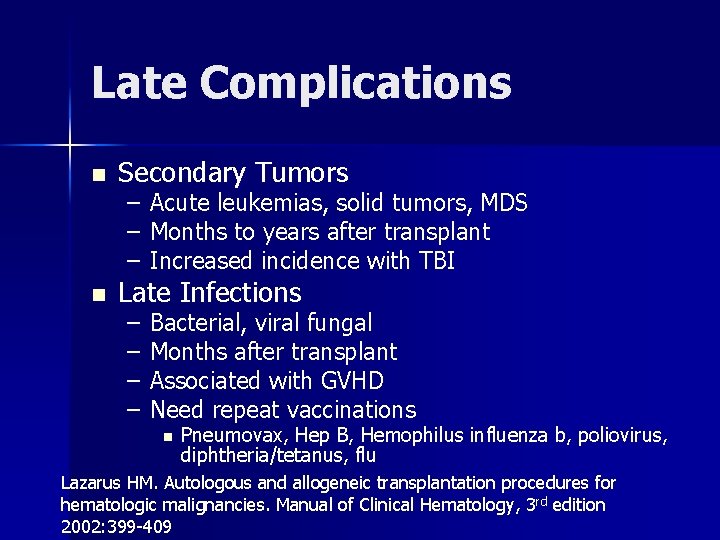 Late Complications n n Secondary Tumors – – – Acute leukemias, solid tumors, MDS