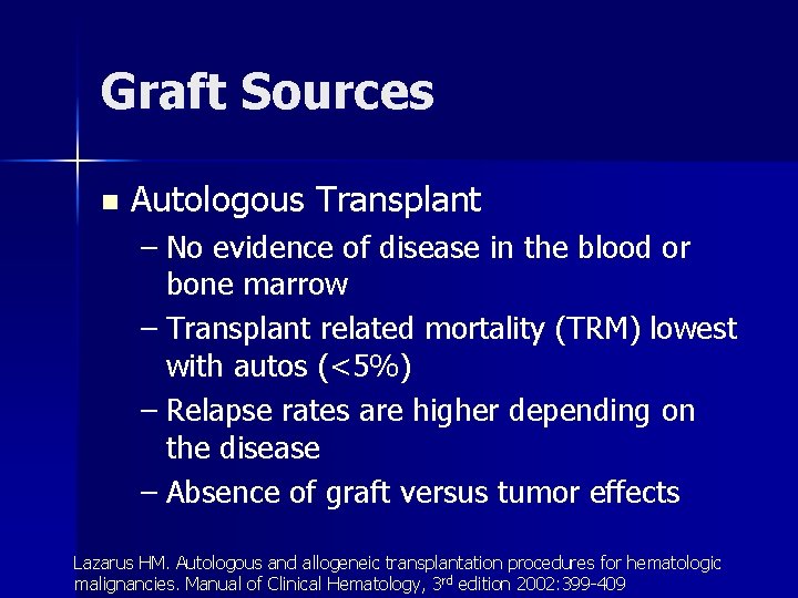 Graft Sources n Autologous Transplant – No evidence of disease in the blood or