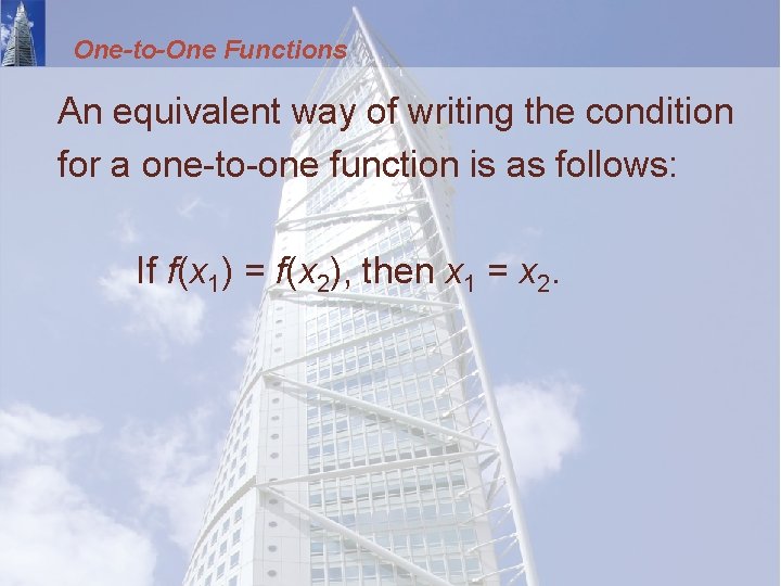 One-to-One Functions An equivalent way of writing the condition for a one-to-one function is