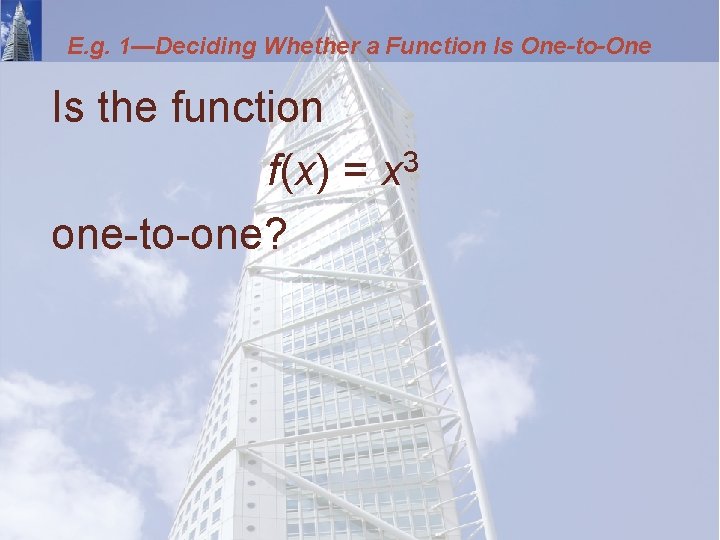 E. g. 1—Deciding Whether a Function Is One-to-One Is the function f(x) = x