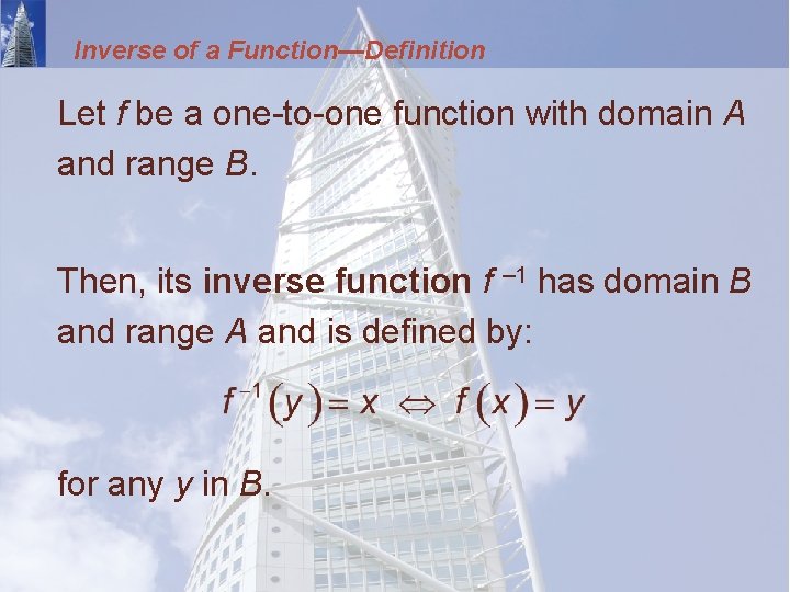 Inverse of a Function—Definition Let f be a one-to-one function with domain A and