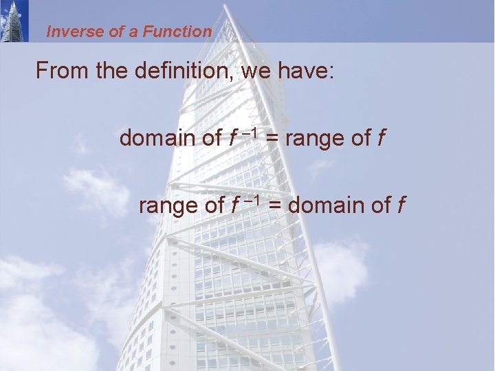 Inverse of a Function From the definition, we have: domain of f – 1