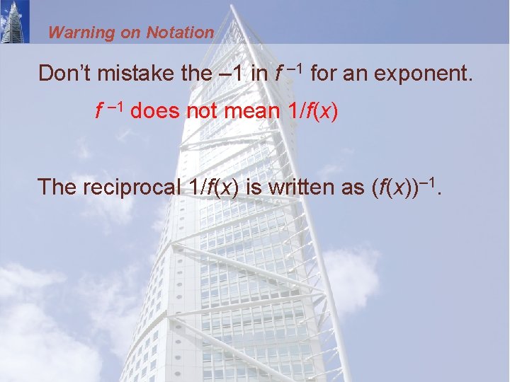 Warning on Notation Don’t mistake the – 1 in f – 1 for an