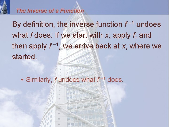 The Inverse of a Function By definition, the inverse function f – 1 undoes