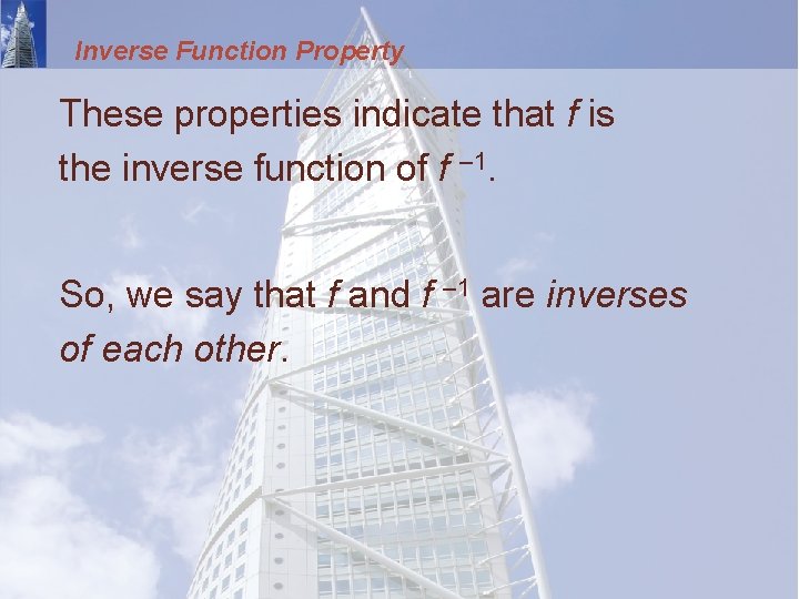 Inverse Function Property These properties indicate that f is the inverse function of f