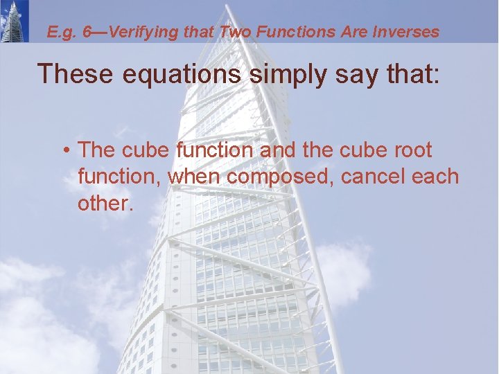 E. g. 6—Verifying that Two Functions Are Inverses These equations simply say that: •