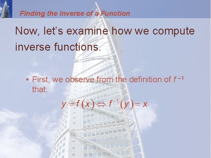 Finding the Inverse of a Function Now, let’s examine how we compute inverse functions.