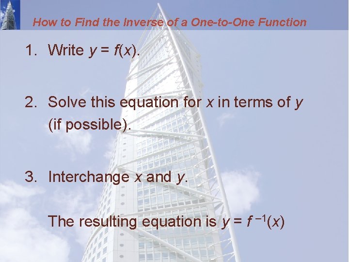 How to Find the Inverse of a One-to-One Function 1. Write y = f(x).