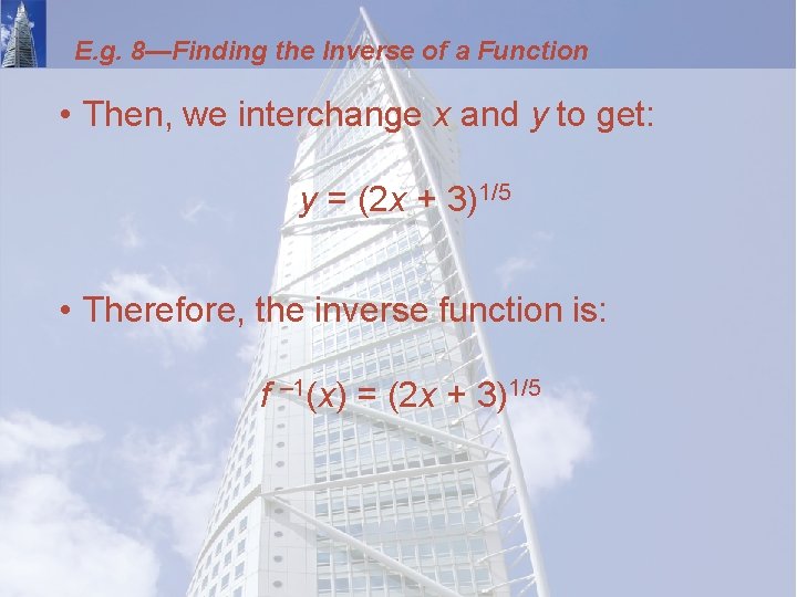 E. g. 8—Finding the Inverse of a Function • Then, we interchange x and