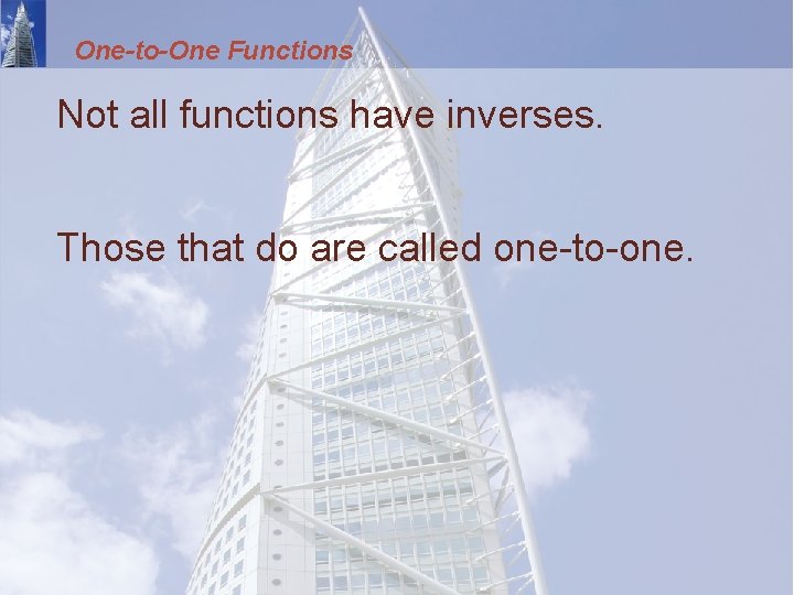 One-to-One Functions Not all functions have inverses. Those that do are called one-to-one. 