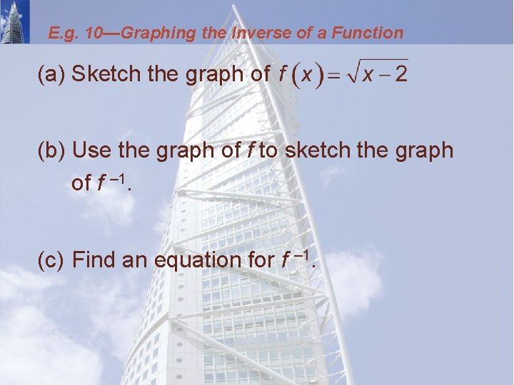 E. g. 10—Graphing the Inverse of a Function (a) Sketch the graph of (b)