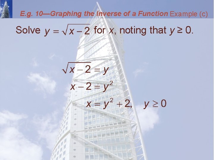 E. g. 10—Graphing the Inverse of a Function Example (c) Solve for x, noting