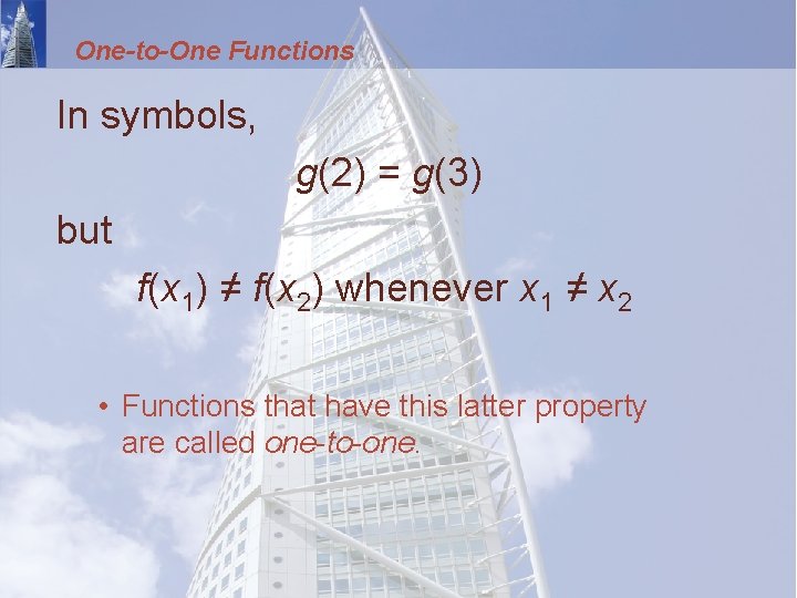 One-to-One Functions In symbols, g(2) = g(3) but f(x 1) ≠ f(x 2) whenever