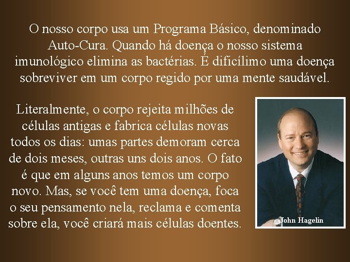 O nosso corpo usa um Programa Básico, denominado Auto-Cura. Quando há doença o nosso