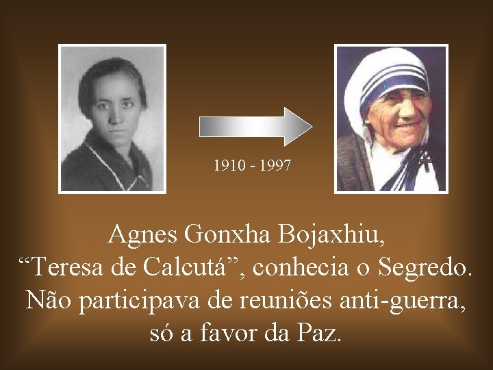 1910 - 1997 Agnes Gonxha Bojaxhiu, “Teresa de Calcutá”, conhecia o Segredo. Não participava