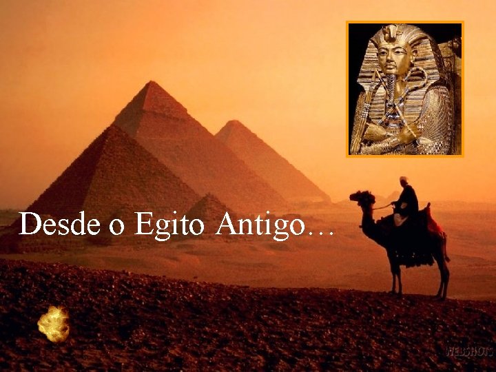 Desde o Egito Antigo… 