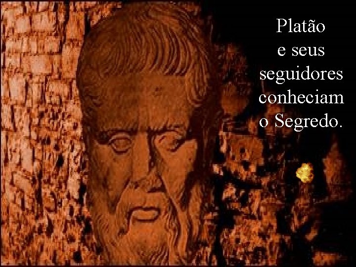 Platão e seus seguidores conheciam o Segredo. 
