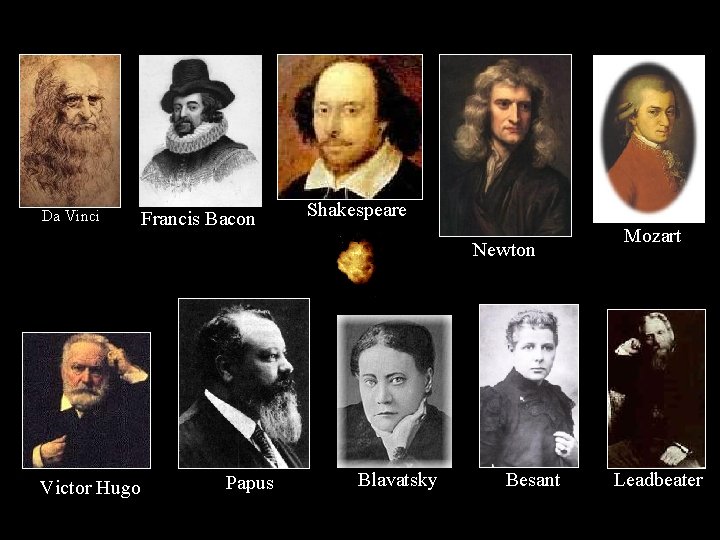 Da Vinci Francis Bacon Shakespeare Newton Victor Hugo Papus Blavatsky Besant Mozart Leadbeater 