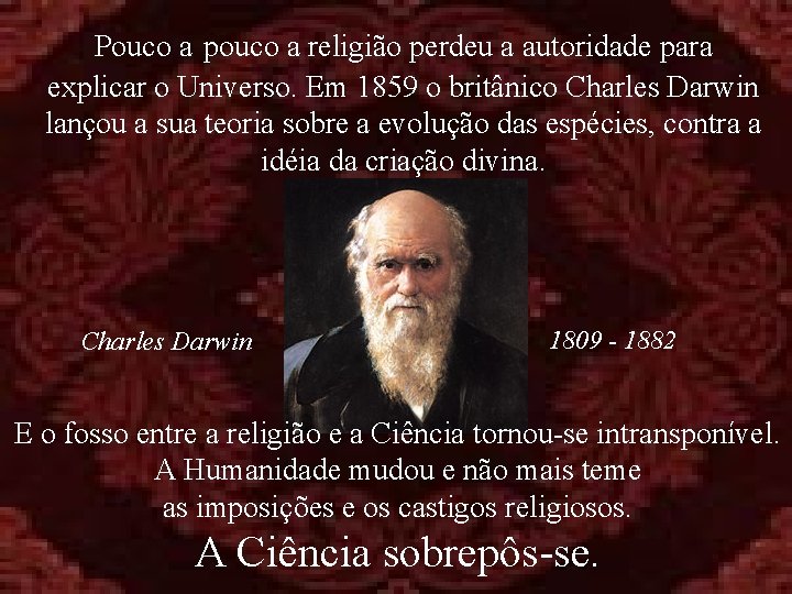 Pouco a pouco a religião perdeu a autoridade para explicar o Universo. Em 1859