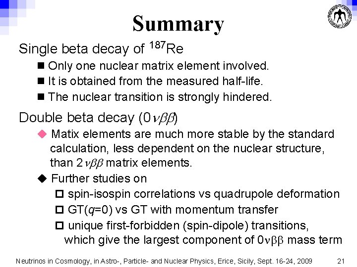 Summary Single beta decay of 187 Re n Only one nuclear matrix element involved.