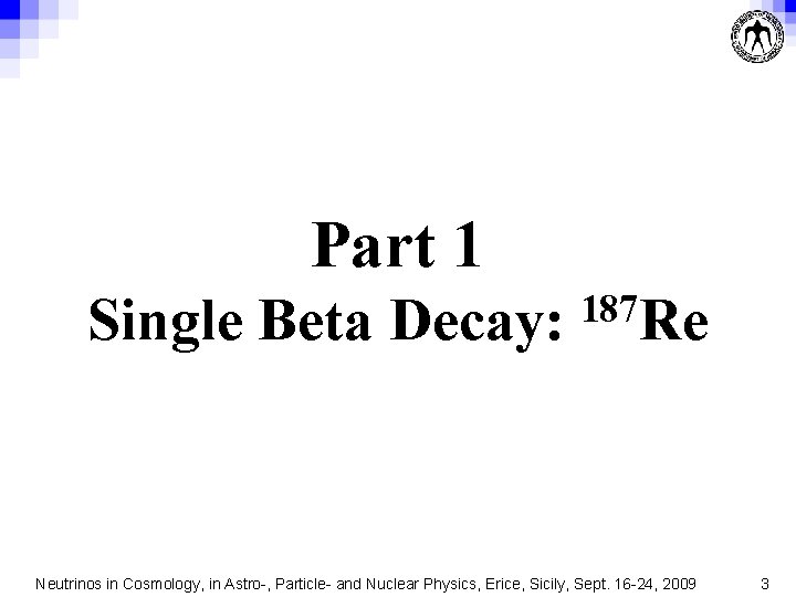 Part 1 Single Beta Decay: 187 Re Neutrinos in Cosmology, in Astro-, Particle- and