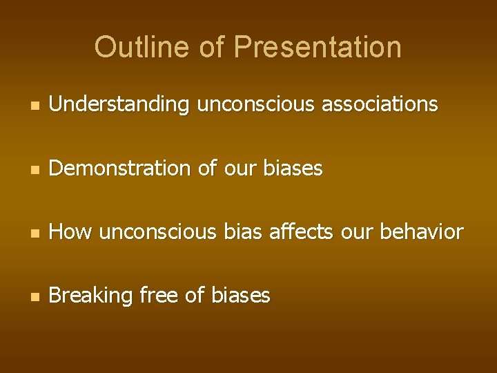 Outline of Presentation n Understanding unconscious associations n Demonstration of our biases n How