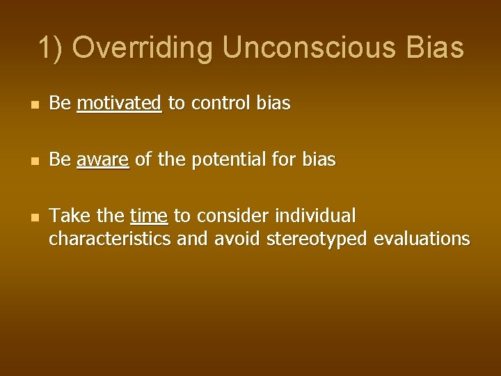 1) Overriding Unconscious Bias n Be motivated to control bias n Be aware of