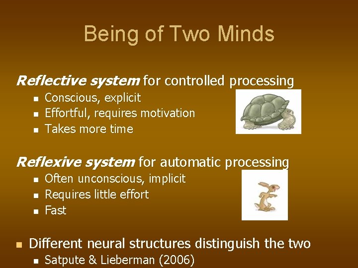 Being of Two Minds Reflective system for controlled processing n n n Conscious, explicit