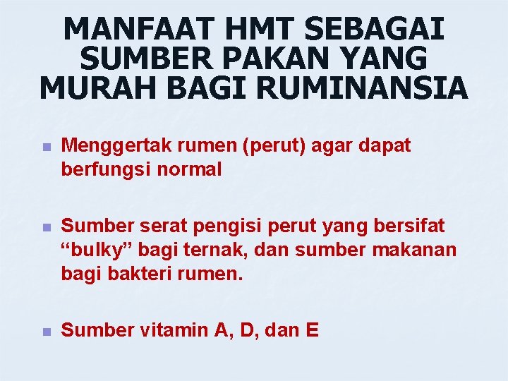 MANFAAT HMT SEBAGAI SUMBER PAKAN YANG MURAH BAGI RUMINANSIA n Menggertak rumen (perut) agar