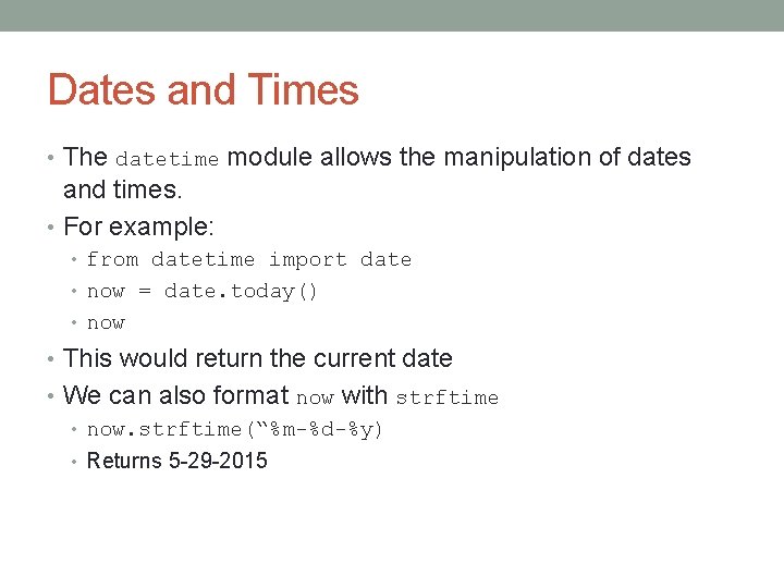 Dates and Times • The datetime module allows the manipulation of dates and times.