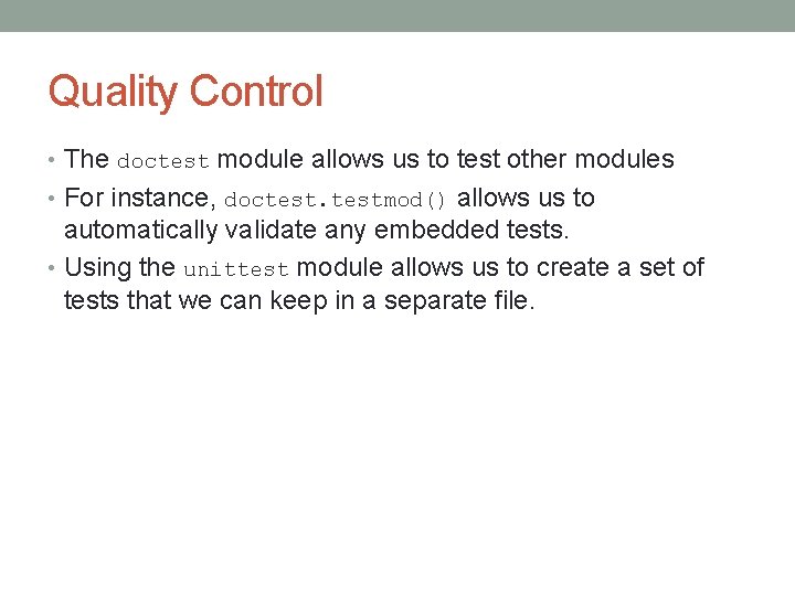 Quality Control • The doctest module allows us to test other modules • For