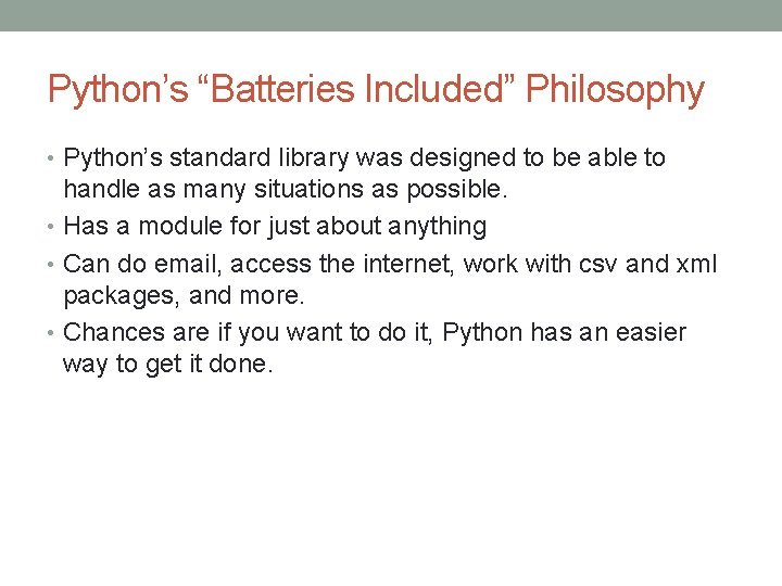 Python’s “Batteries Included” Philosophy • Python’s standard library was designed to be able to