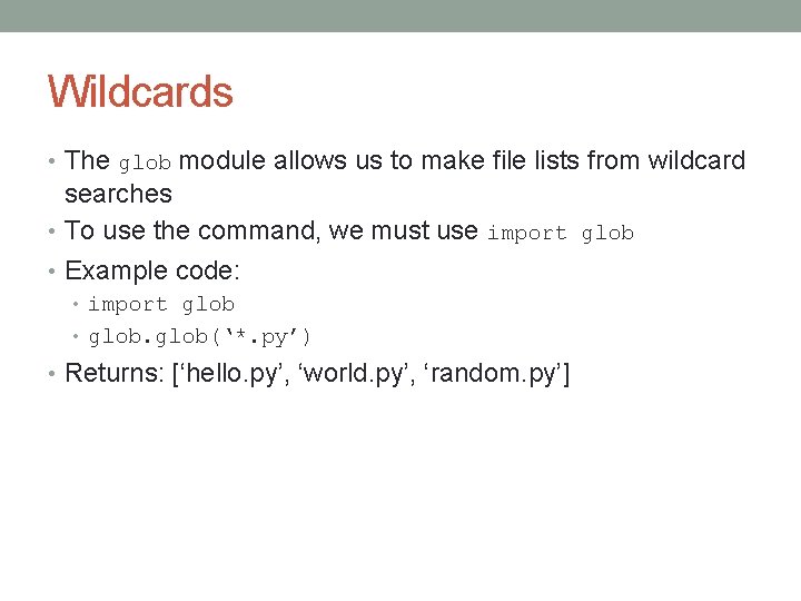 Wildcards • The glob module allows us to make file lists from wildcard searches