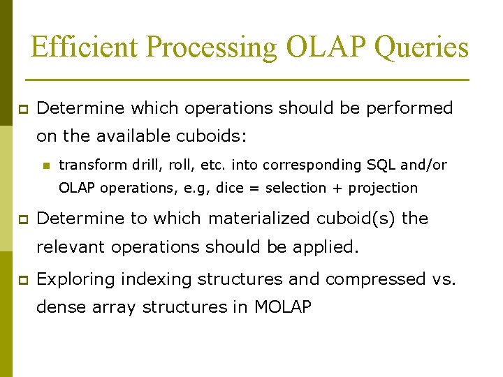 Efficient Processing OLAP Queries p Determine which operations should be performed on the available