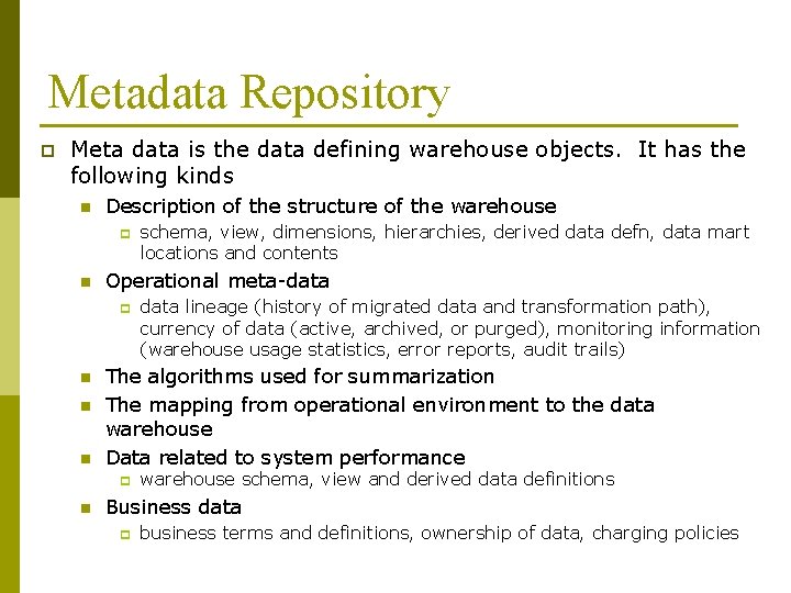 Metadata Repository p Meta data is the data defining warehouse objects. It has the