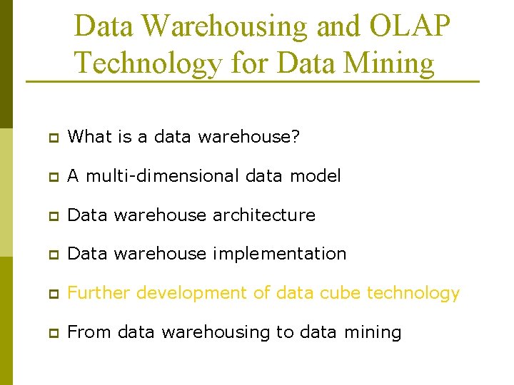 Data Warehousing and OLAP Technology for Data Mining p What is a data warehouse?