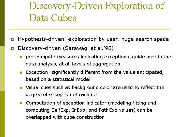 Discovery-Driven Exploration of Data Cubes p Hypothesis-driven: exploration by user, huge search space p