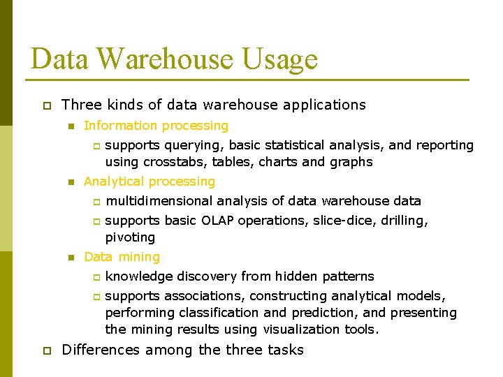 Data Warehouse Usage p Three kinds of data warehouse applications n Information processing p