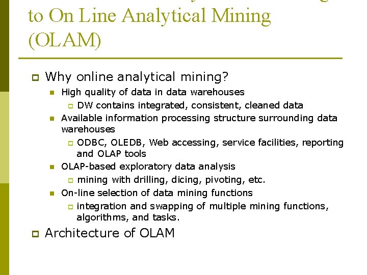 to On Line Analytical Mining (OLAM) p Why online analytical mining? n n p