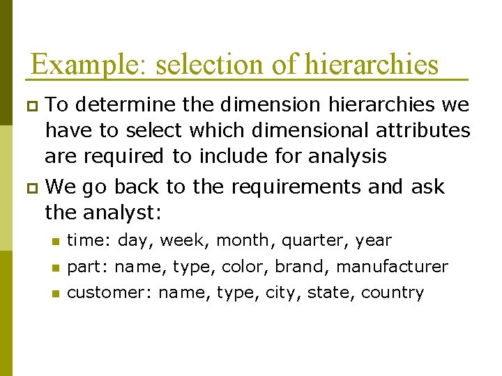 Example: selection of hierarchies p To determine the dimension hierarchies we have to select