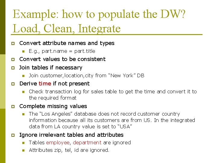 Example: how to populate the DW? Load, Clean, Integrate p Convert attribute names and