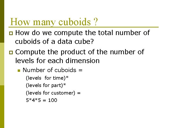 How many cuboids ? p How do we compute the total number of cuboids
