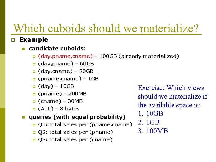 Which cuboids should we materialize? p Example n n candidate cuboids: p (day, pname,