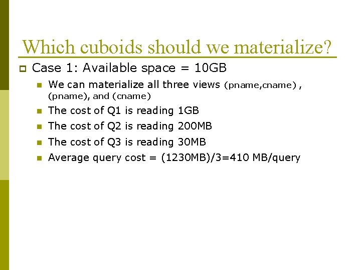 Which cuboids should we materialize? p Case 1: Available space = 10 GB n
