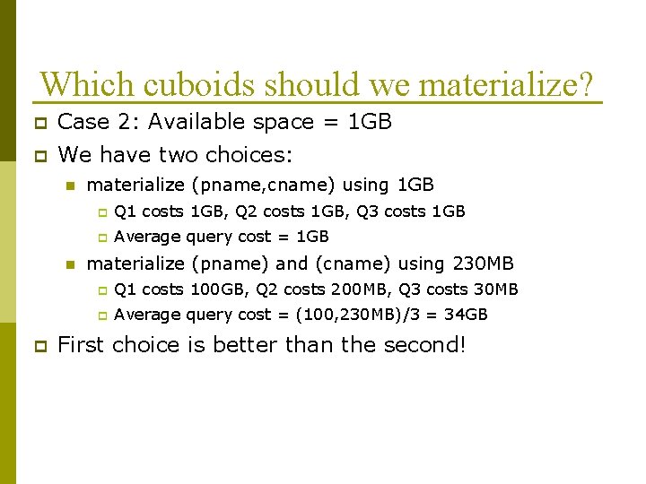 Which cuboids should we materialize? p Case 2: Available space = 1 GB p