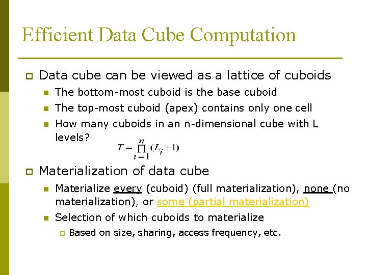 Efficient Data Cube Computation p p Data cube can be viewed as a lattice