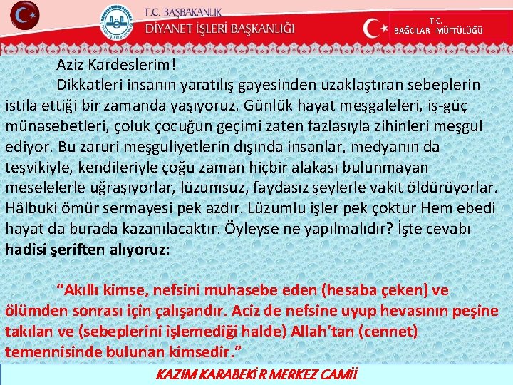 T. C. BAĞCILAR MÜFTÜLÜĞÜ Aziz Kardeslerim! Dikkatleri insanın yaratılış gayesinden uzaklaştıran sebeplerin istila ettiği