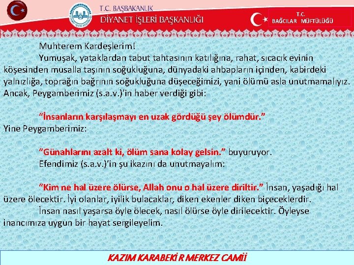 T. C. BAĞCILAR MÜFTÜLÜĞÜ Muhterem Kardeşlerim! Yumuşak, yataklardan tabut tahtasının katılığına, rahat, sıcacık evinin