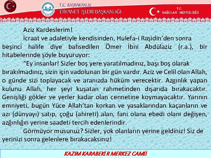 T. C. BAĞCILAR MÜFTÜLÜĞÜ Aziz Kardeslerim! İcraat ve adaletiyle kendisinden, Hulefa-i Raşidin’den sonra beşinci